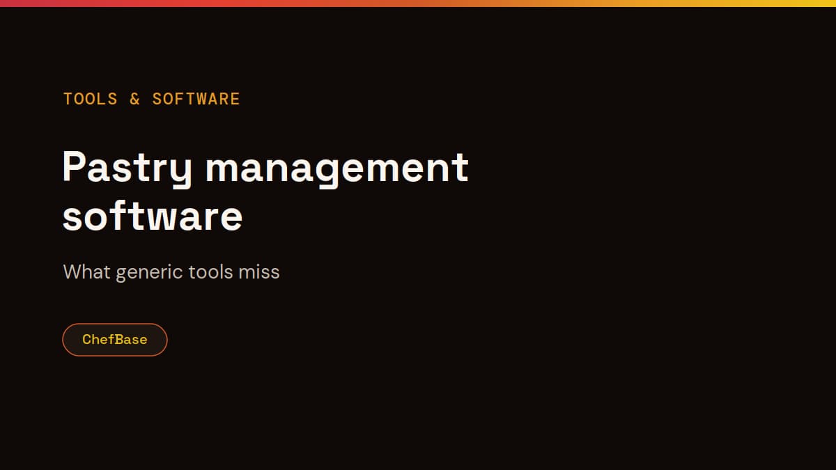 Pastry management software: what generic tools miss, ChefBase article cover