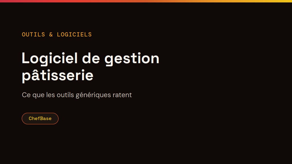 Logiciel de gestion pâtisserie : ce que les outils génériques ratent, couverture ChefBase